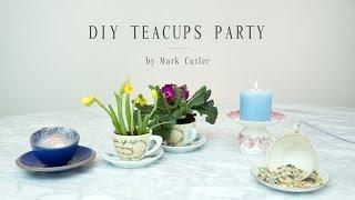 DIY Tea Cups Party By Mark Cutler