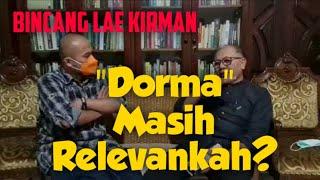 Bincang Lae Kirman -  "Dorma" Masih Relevankah ?