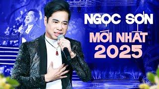 Ngọc Sơn 2025 - 12 Ca Hay Mới Nhất Của Ngọc Sơn | LK Trữ Tình Tuyển Chọn