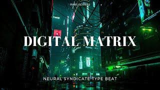 [FREE] NEURAL SYNDICATE TYPE BEAT 2023 - "DIGITAL MATRIX"