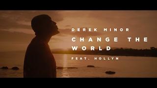 Derek Minor (ft. Hollyn) - Change the World [ Official Video ]