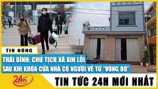 Vụ Thái Bình khóa cửa cách ly gia đình ông bà và 2 cháu nhỏ: Chủ tịch xã xin lỗi hứa không tái phạm