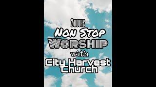 City Harvest Church | 2 Hours Non stop Worship