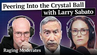 Larry Sabato - Peering Into the Crystal Ball | Raging Moderates