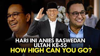 HARI INI ANIES BASWEDAN ULTAH KE-55. HOW HIGH CAN YOU GO?