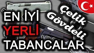 EN İYİ YERLİ TABANCALAR (Çelik Gövdeli)