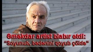 Əməkdar artist biabır etdi: “Soyunub, bədənini qoyub çöldə”