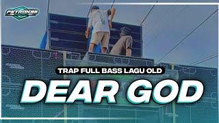 DJ TRAP DEAR GOD SAD FULL BASS TERBARU