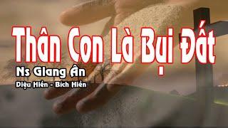 Thân Con Là Bụi Đất || Ns Giang Ân | Cát bụi trở về cát bụi thôi...