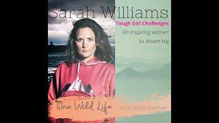 #10 Sarah Williams Tough Girl Challenges On Inspiring Women to Dream Big | One Wild Life Podcast