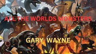 ALL THE WORLDS MONSTERS!!/ GARY WAYNE