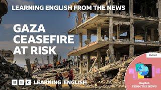 Gaza ceasefire at risk: BBC Learning English from the News