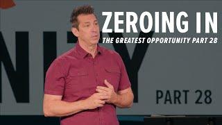 Zeroing In – The Greatest Opportunity Part 28 – Pastor Lance Hahn