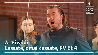 Antonio Vivaldi: Cessate, omai cessate, RV 684 – Bremer Barockorchester, Dmitry Sinkovsky