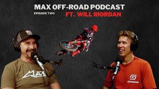 The Max Off-Road Podcast episode Two: Will Riordan