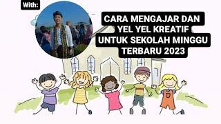 CARA MENGAJAR SEKOLAH MINGGU DAN YEL YEL MENARIK!