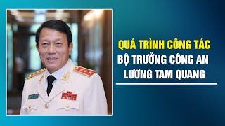 Quá trình công tác của Bộ trưởng Bộ Công an Lương Tam Quang