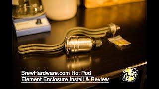 BrewHardware.com Hot Pod Element Enclosure Install & Review