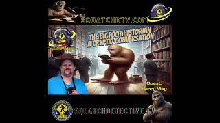 A Very Bigfoot History w/ Henry May Audio Version [Squatch-D TV Ep. 159]