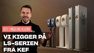 KEF LS-HØJTALERSERIEN: Ægte hi-fi i et futuristisk design, man gerne vil have stående fremme i stuen