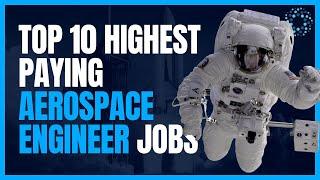 Top 10 Highest Paying Aerospace Engineer Jobs