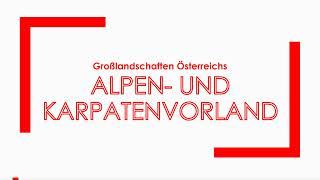 Geographie: Großlandschaften Österreichs - Alpen  und Karpatenvorland