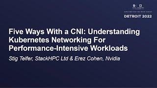 Five Ways With a CNI: Understanding Kubernetes Networking For Performance..-Stig Telfer & Erez Cohen