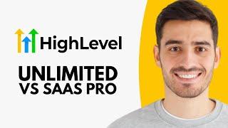 GoHighLevel Unlimited vs SaaS Pro (which one do you need?)