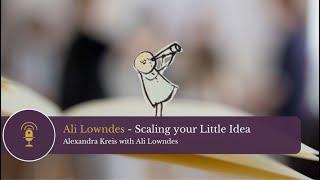 Ali Lowndes - Scaling your Little Idea