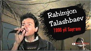 Rahimjon Talashbaev - Sayram 1996 yil | Рахимжон Талашбаев - Сайрам 1996 йил