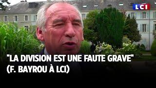 "La division est une faute grave" : F. Bayrou à LCI