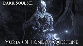 Dark Souls 3 - Yuria Of Londor Questline [Additional Information In The Description]