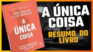 A ÚNICA COISA - RESUMO DO LIVRO | Garry Keller | AUDIOBOOK