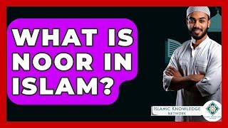 What Is Noor In Islam? - Islamic Knowledge Network