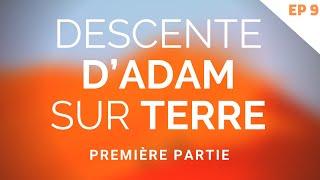 DESCENTE D'ADAM SUR TERRE - PREMIÈRE PARTIE