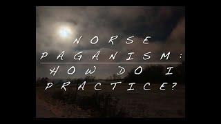 Norse Paganism: How Do I Practice?