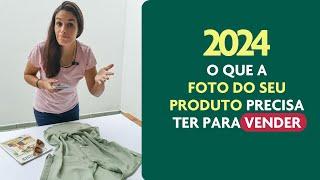 O que a foto de produto precisa ter em 2024 para vender mais