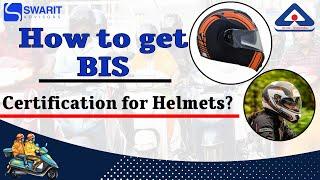 How to Get BIS Certification for Helmets? | Process of Getting BIS Certification for Helmet | Swarit