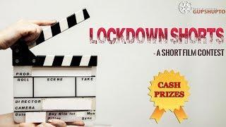 LOCKDOWN SHORTS | A Short Film Contest by Gupshupto | Short Film Contest India 2020