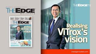 EDGE WEEKLY: Realising ViTrox’s vision