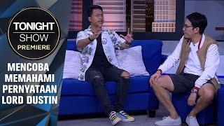 DESTA NGETES, LORD DUSTIN PAHAM GA SAMA ZERO LOGICNYA SENDIRI? - Tonight Show Premiere