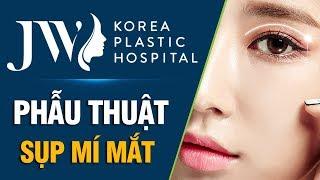 Phẫu Thuật Sụp Mí Mắt JW – TRẺ HÓA ĐÔI MẮT!