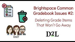 Brightspace Common Gradebook Issues #2 Deleting Grade Items That Won't Go Away