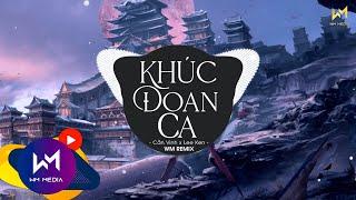 KHÚC ĐOAN CA (WM REMIX) - CẦN VINH X LEE KEN | Từng Ngày Ta Chinh Chiến Phương Xa...