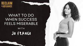 What To Do When Success Feels Miserable with Jo Franco