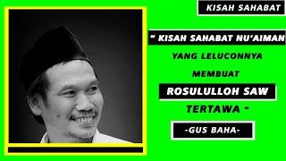 Kisah NUaiman Sahabat Rosululloh SAW yang Suka Humor - Gus Baha