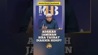 Adakah Jaminan Bisa Taubat Diakhir Hidup? || Ustadz Khalid Basalamah