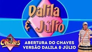 Abertura do Chaves versão #dalilaejúlio (Encerramento)