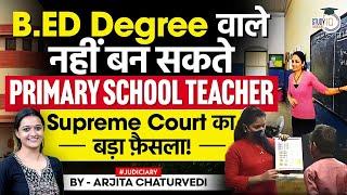 B.Ed Degree Not A Qualification For Primary School Teacher: Supreme Court | B.Ed vs. D.El.ED