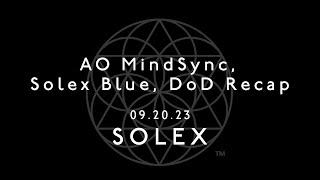 AO MindSync, Solex Blue, DoD Recap